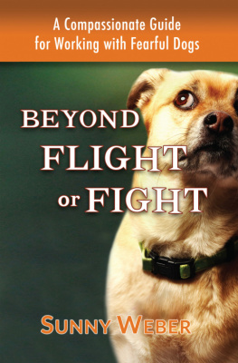 Sunny Weber Beyond Flight or Fight: A Compassionate Guide for Working with Fearful Dogs