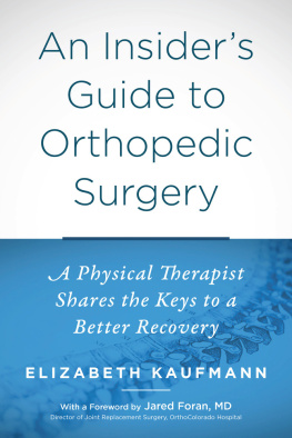 Elizabeth Kaufmann An Insiders Guide to Orthopedic Surgery: A Physical Therapist Shares the Keys to a Better Recovery