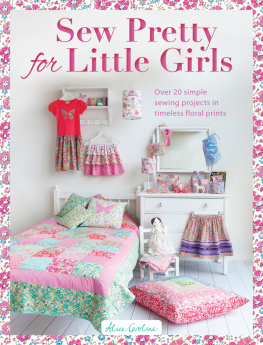 Alice Caroline - Sew Pretty for Little Girls: Over 20 Simple Sewing Projects in Timeless Floral Prints