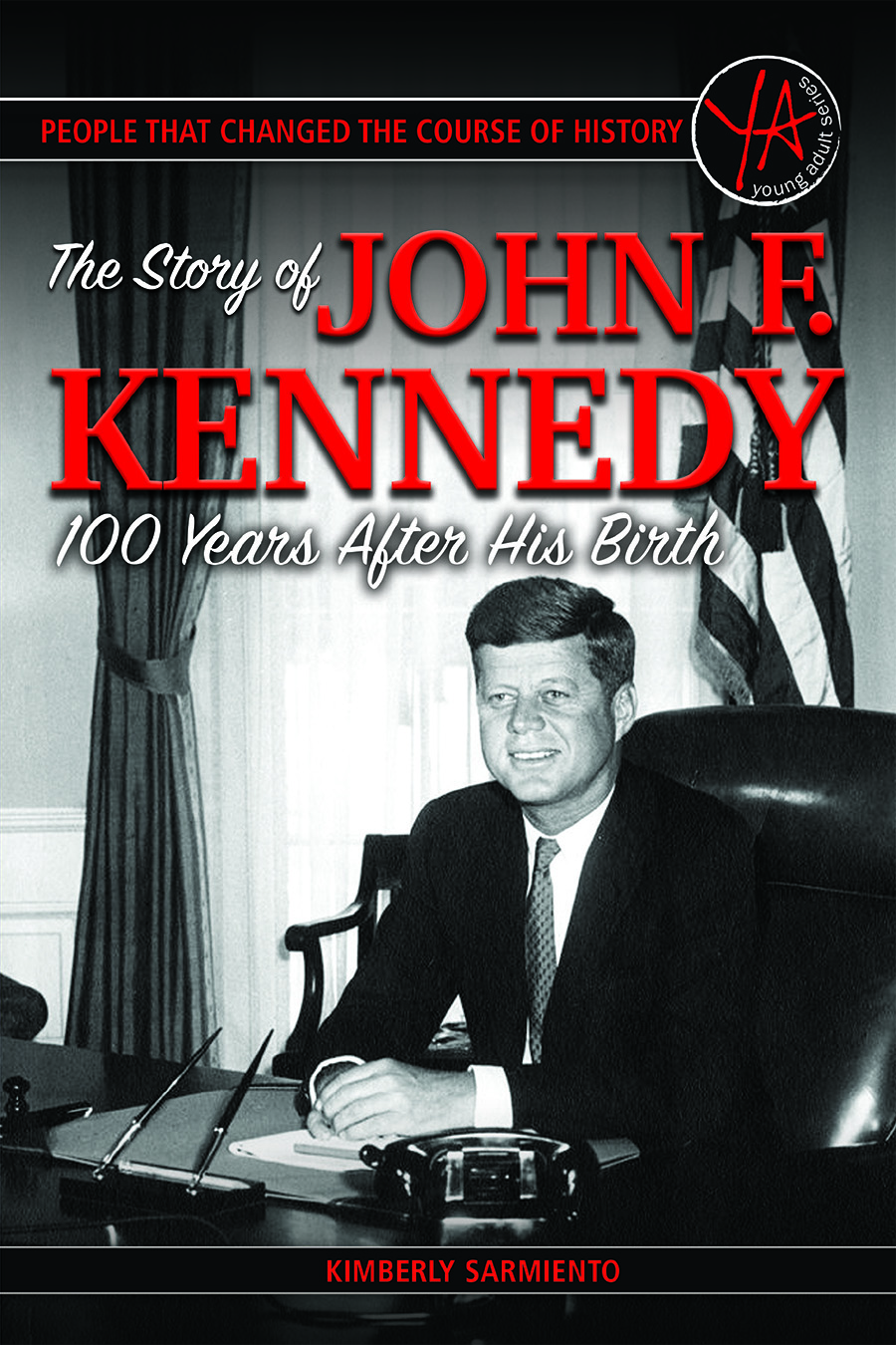 People that Changed the Course of History The Story of John F Kennedy 100 - photo 1