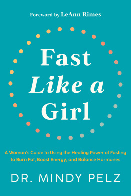 Dr. Mindy Pelz Fast Like a Girl: A Womans Guide to Using the Healing Power of Fasting to Burn Fat, Boost Energy, and Balance Hormones