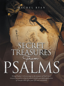 Rachel Ryan - Secret Treasures from Psalms: Using Psalms 1-24 as a Map to the Treasure of Gods Heart Toward You and as a Key to Unlock Insight and Daily Application of Concepts That Affect Your Life and Community