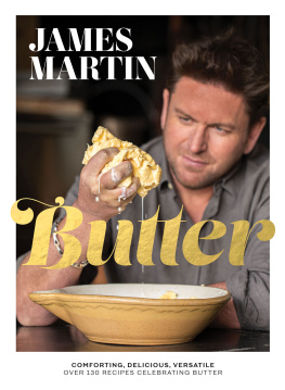 James Martin - Butter: Comforting, Delicious, Versatile--Over 130 Recipes Celebrating Butter