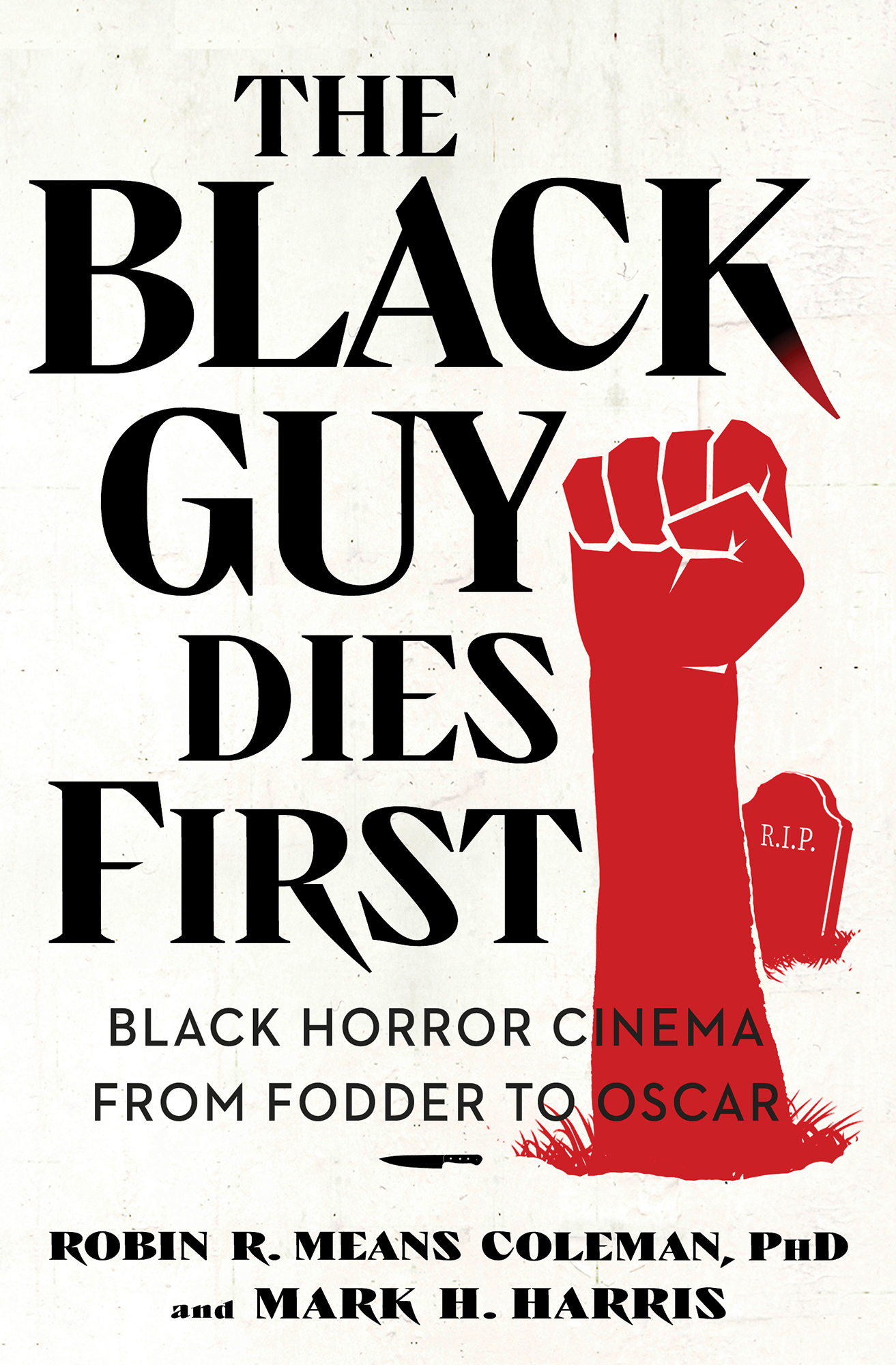 The Black Guy Dies First Black Horror Cinema from Fodder to Oscar Robin R - photo 1