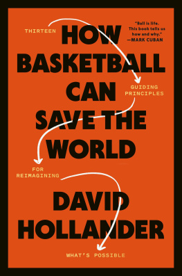 David Hollander - How Basketball Can Save the World: 13 Guiding Principles for Reimagining Whats Possible