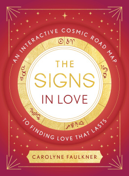 Carolyne Faulkner - The Signs in Love: An Interactive Cosmic Road Map to Finding Love That Lasts