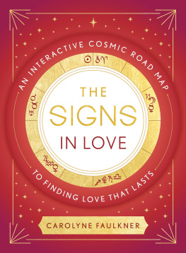 Carolyne Faulkner The Signs in Love: An Interactive Cosmic Road Map to Finding Love That Lasts