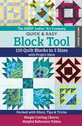 Connie Chun - The New Ladies Art Company Quick & Easy Block Tool: 110 Quilt Blocks in 5 Sizes with Project Ideas -- Packed with Hints, Tips & Tricks -- Simple Cutting Charts, Helpful Reference Tables