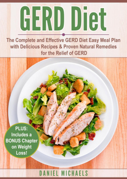 Daniel Michaels - GERD Diet: The Complete and Effective GERD Diet Easy Meal Plan with Delicious Recipes & Proven Natural Remedies for the Relief of GERD