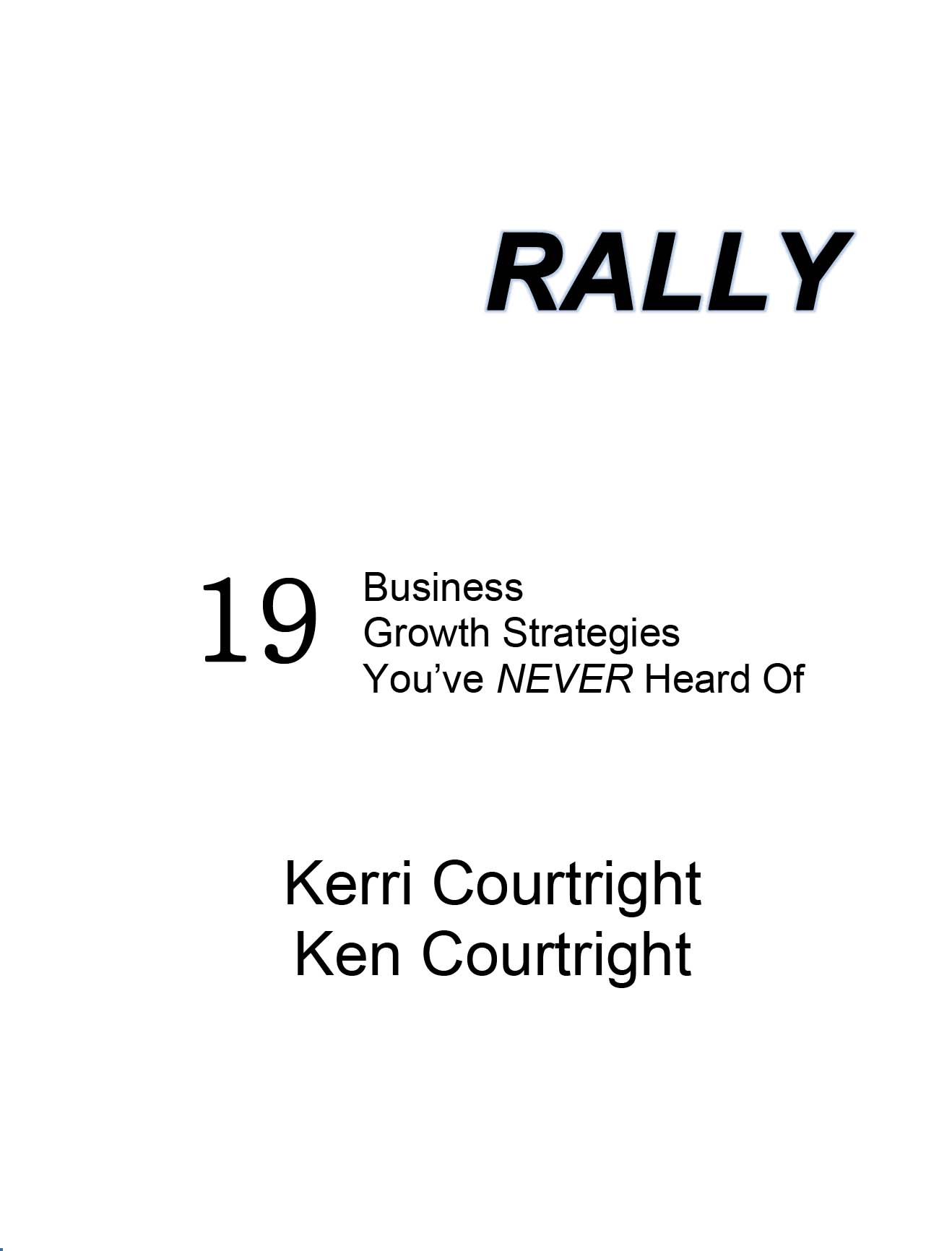 RALLY 19 Business Growth Strategies Youve Never Heard Of Kerri Courtright Ken - photo 1