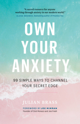 Julian Brass Own Your Anxiety: 99 Simple Ways to Channel Your Secret Edge