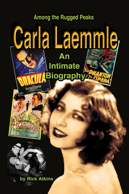 Rick Atkins Among the Rugged Peaks: An Intimate Biography of Carla Laemmle