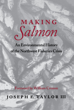 Joseph E. Taylor III - Making Salmon: An Environmental History of the Northwest Fisheries Crisis