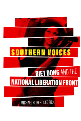 Michael Robert Dedrick Southern Voices: Biet Dong and the National Liberation Front