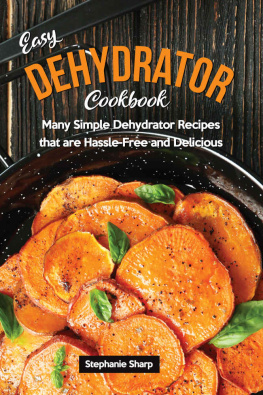 Stephanie Sharp - Easy Dehydrator Cookbook: Many Simple Dehydrator Recipes that are Hassle-Free and Delicious