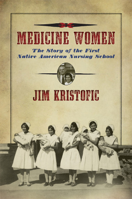 Jim Kristofic - Medicine Women: The Story of the First Native American Nursing School