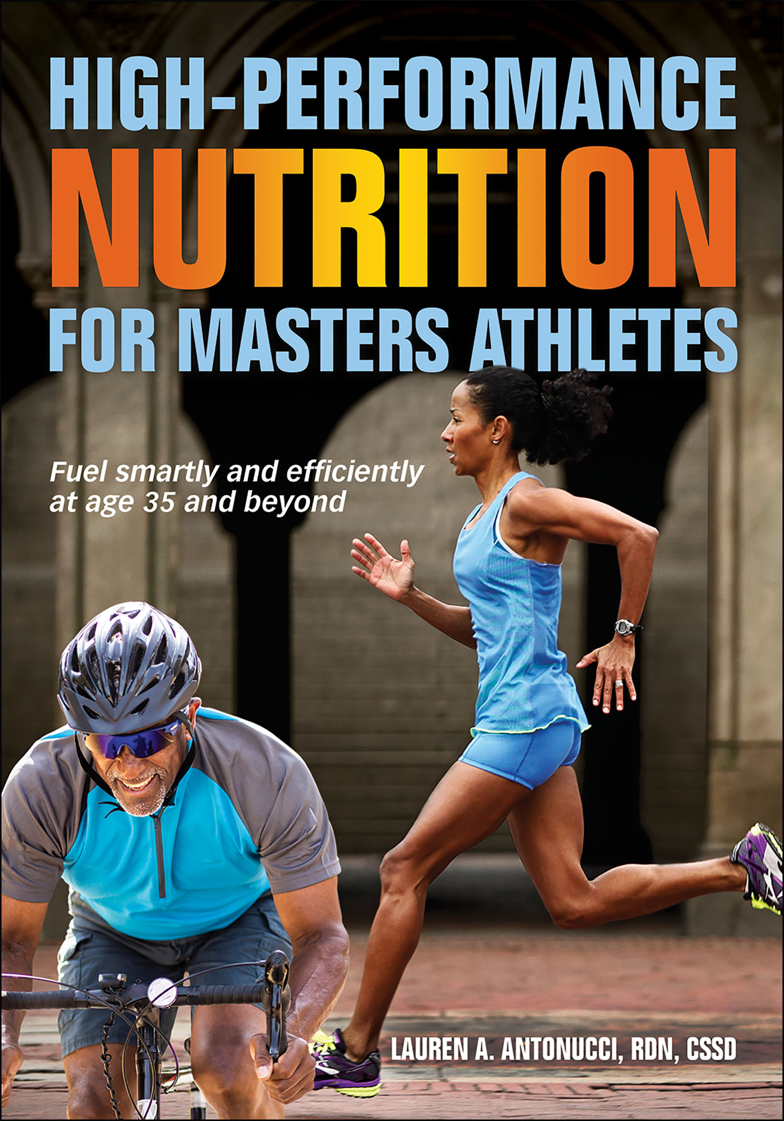 HIGH-PERFORMANCE NUTRITION FOR MASTERS ATHLETES Lauren A Antonucci MS RDN - photo 1