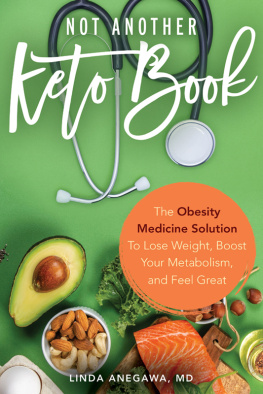 Linda Anegawa - Not Another Keto Book: The Obesity Medicine Solution to Lose Weight, Boost Your Metabolism, and Feel Great