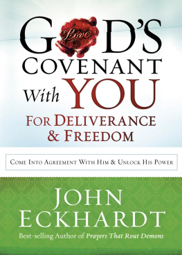 John Eckhardt - Gods Covenant With You for Deliverance and Freedom: Come Into Agreement With Him and Unlock His Power