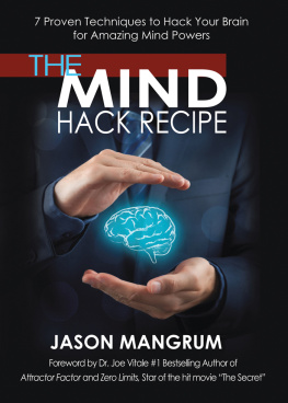 Jason Mangrum The Mind Hack Recipe: 7 Proven Techniques to Hack Your Brain for Amazing Mind Powers