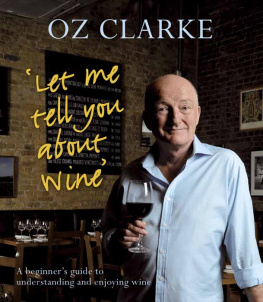 Oz Clarke - Let Me Tell You About Wine: A beginners guide to understanding and enjoying wine