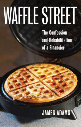 James Adams - Waffle Street: The Confession and Rehabilitation of a Financier