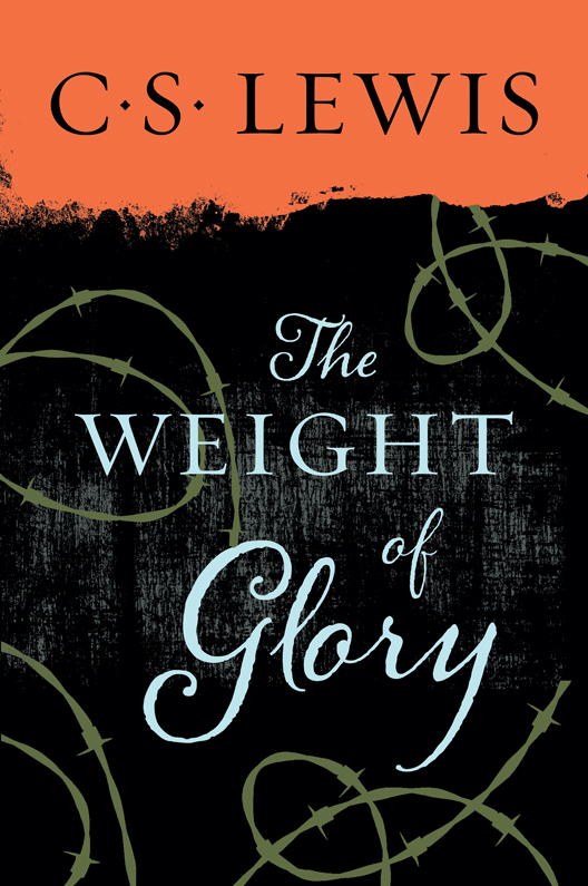 The Weight of Glory And Other Addresses C S Lewis Contents In his - photo 2