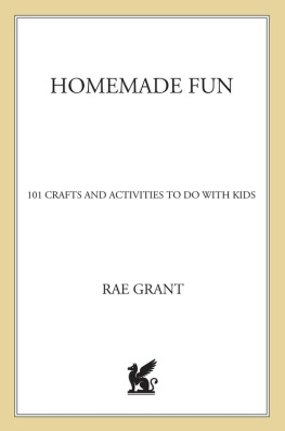 Rae Grant - Homemade Fun: 101 Crafts and Activities to Do with Kids