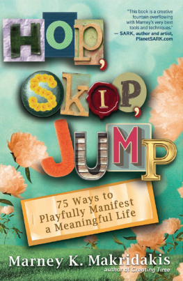 Marney K. Makridakis Hop, Skip, Jump: 75 Ways to Playfully Manifest a Meaningful Life