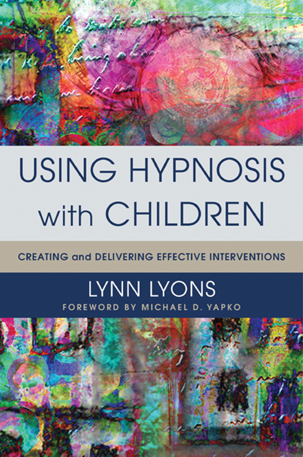 Using Hypnosis with Children Creating and Delivering Effective Interventions - image 1