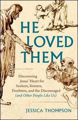 Jessica Thompson - He Loved Them: Discovering Jesus Heart for Seekers, Sinners, Doubters, and the Discouraged (and Other People Like Us)