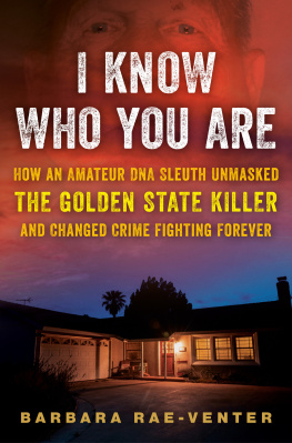 Barbara Rae-Venter - I Know Who You Are: How an Amateur DNA Sleuth Unmasked the Golden State Killer and Changed Crime Fighting Forever