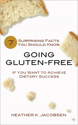 Heather K. Jacobsen Going Gluten-Free: 7 Surprising Facts You Should Know if You Want to Achieve Dietary Success