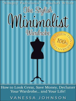 Vanessa Johnson - The Stylish Minimalist Wardrobe: How to Look Great, Save Money, Declutter Your Wardrobe and Your Life!