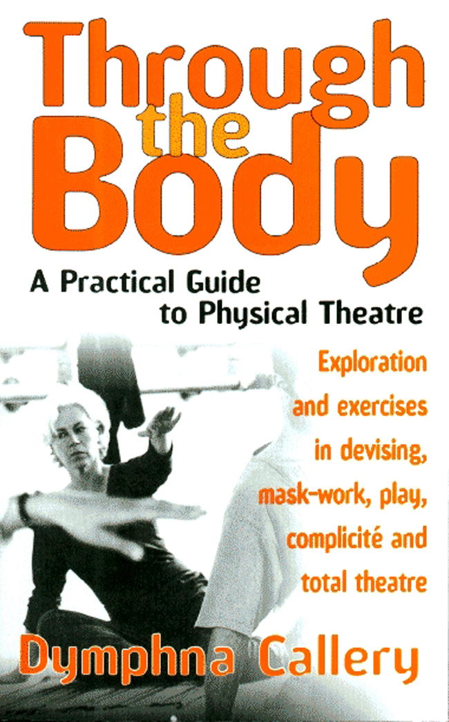 Through the Body A Practical Guide to Physical Theatre - image 1