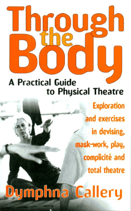 Dymphna Callery - Through the Body: A Practical Guide to Physical Theatre