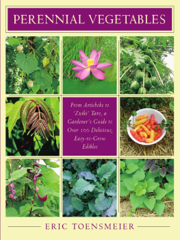 Eric Toensmeier - Perennial Vegetables: From Artichokes to Zuiki Taro, a Gardeners Guide to Over 100 Delicious and Easy to Grow Edibles