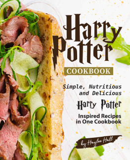 Haylee Hall - Harry Potter Cookbook: Simple, Nutritious and Delicious Harry Potter Inspired Recipes in One Cookbook