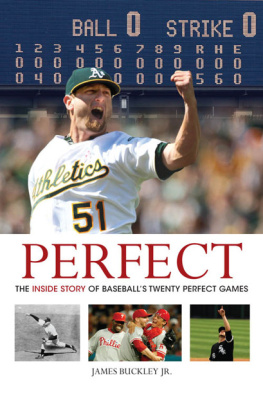 James Buckley - Perfect: The Inside Story of Baseballs Twenty Perfect Games
