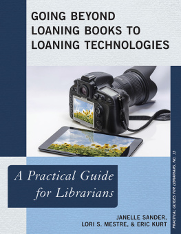 Janelle Sander - Going Beyond Loaning Books to Loaning Technologies: A Practical Guide for Librarians