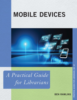 Ben Rawlins - Mobile Devices: A Practical Guide for Librarians