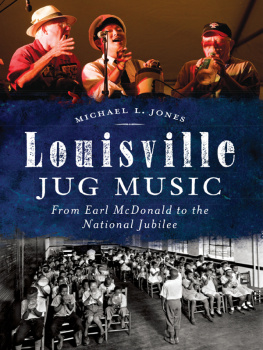 Michael L. Jones - Louisville Jug Music: From Earl McDonald to the National Jubilee