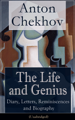 Anton Chekhov - The Life and Genius of Anton Chekhov: Diary, Letters, Reminiscences and Biography