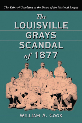 William A. Cook The Louisville Grays Scandal of 1877: The Taint of Gambling at the Dawn of the National League