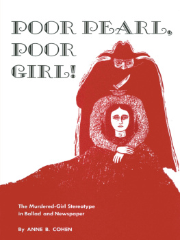 Anne B. Cohen Poor Pearl, Poor Girl!: The Murdered-Girl Stereotype in Ballad and Newspaper