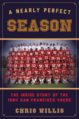 Chris Willis A Nearly Perfect Season: The Inside Story of the 1984 San Francisco 49ers