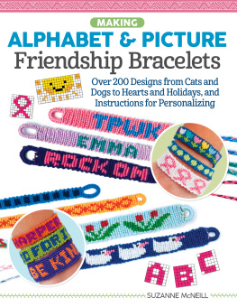 Suzanne McNeill - Making Alphabet & Picture Friendship Bracelets: Over 200 Designs from Cats and Dogs to Hearts and Holidays, and Instructions for Personalizing