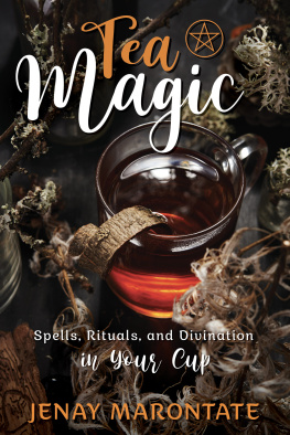 Jenay Marontate - Tea Magic: Spells, Rituals, and Divination in Your Cup