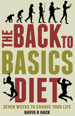 David R Hack The Back to Basics Diet: Seven Weeks to Change Your Life