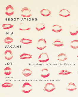 Lynda Jessup - Negotiations in a Vacant Lot: Studying the Visual in Canada